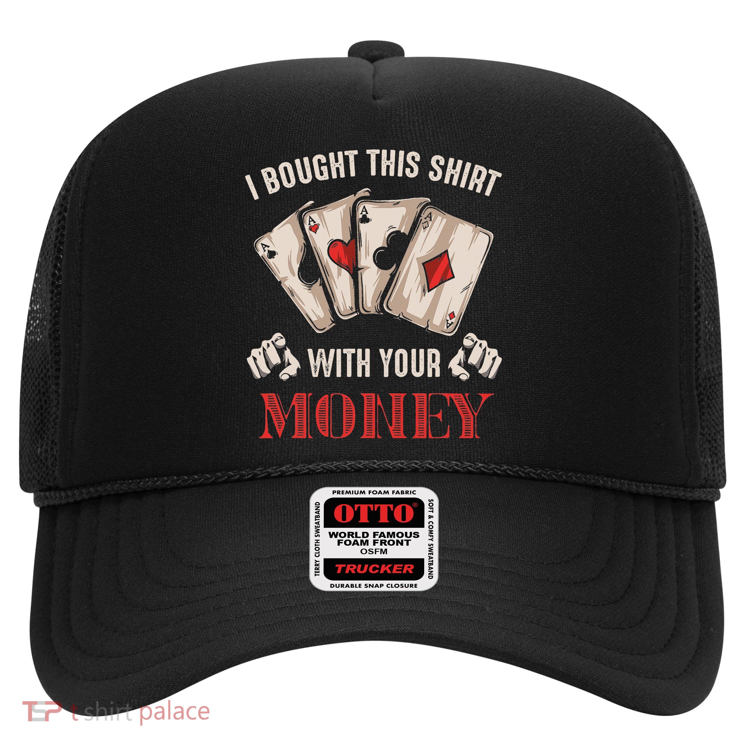 I Bought This With Your Money Poker Funny Poker Trucker Hat