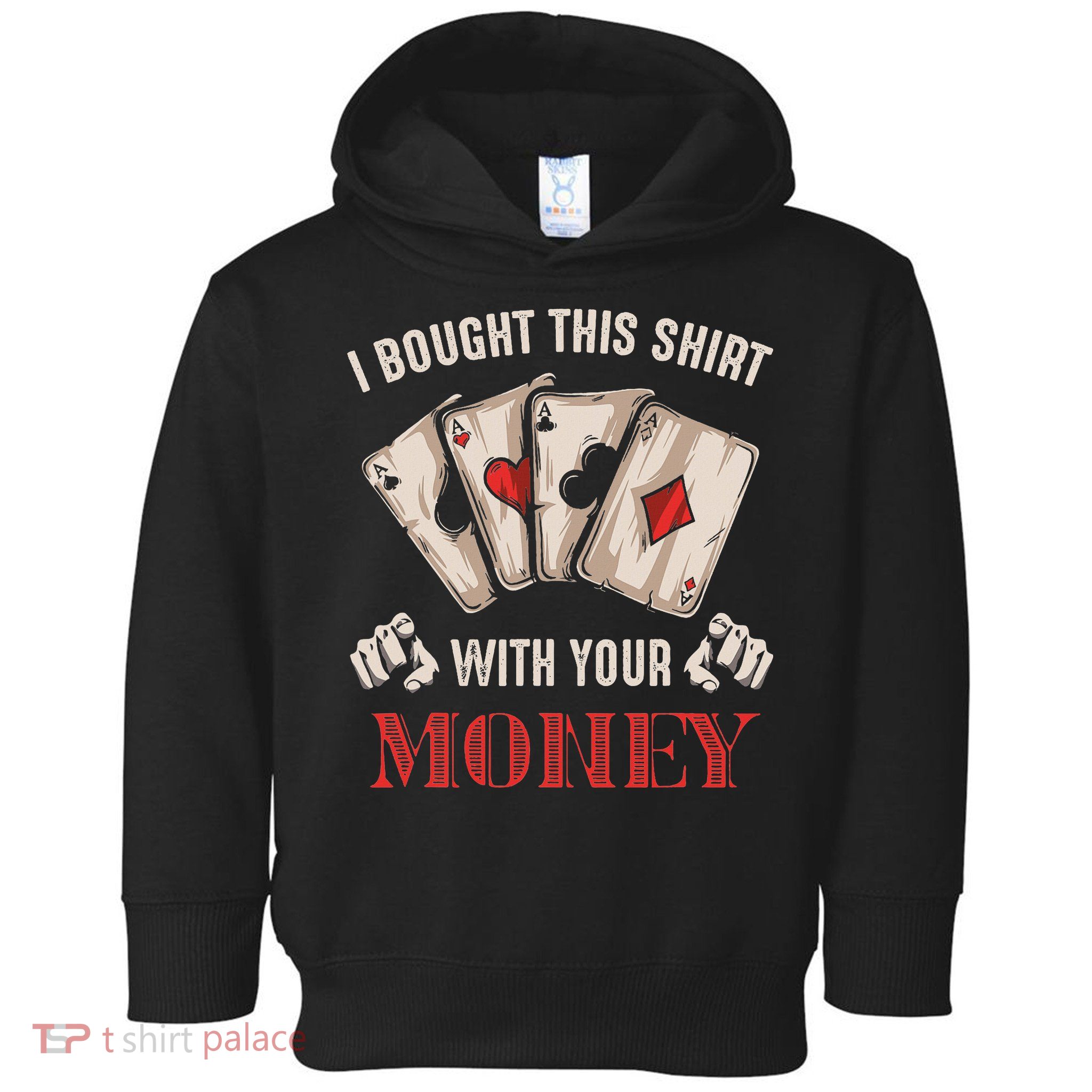 I Bought This With Your Money Poker Funny Poker Toddler Hoodie