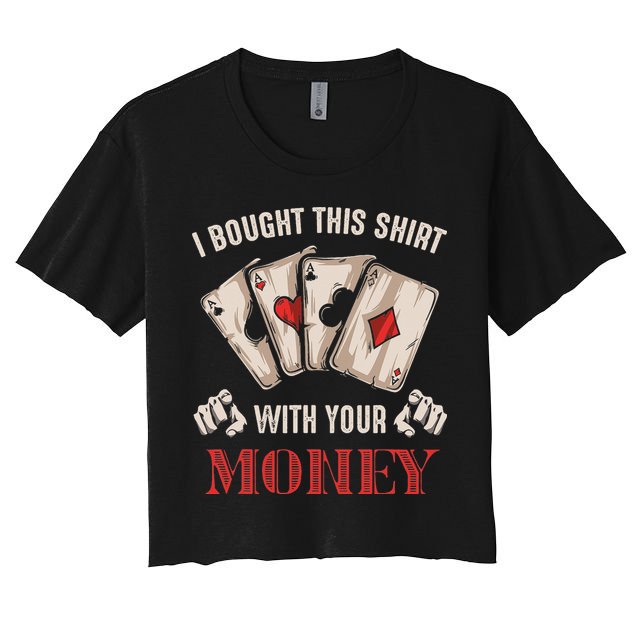 I Bought This With Your Money Poker Funny Poker Crop Top