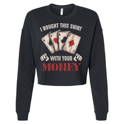 I Bought This With Your Money Poker Funny Poker Cropped Pullover Crew