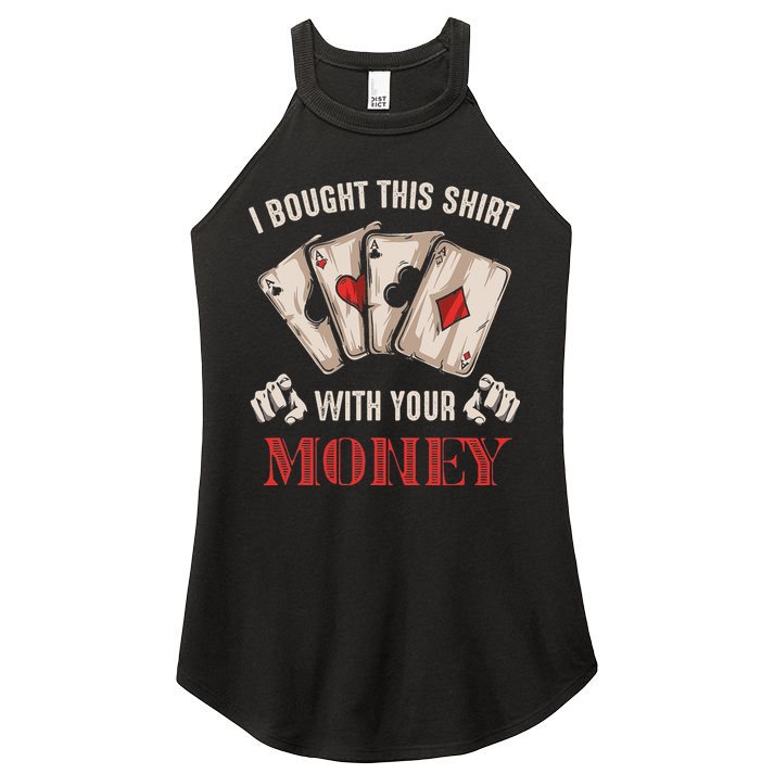 I Bought This With Your Money Poker Funny Poker Women's Perfect Tri Rocker Tank