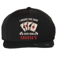 I Bought This With Your Money Poker Funny Poker Wool Snapback Cap
