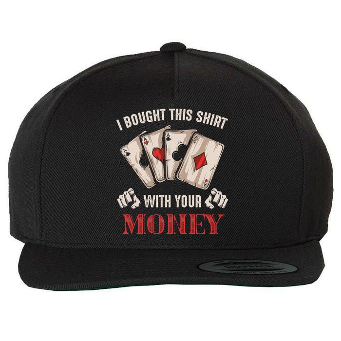I Bought This With Your Money Poker Funny Poker Wool Snapback Cap