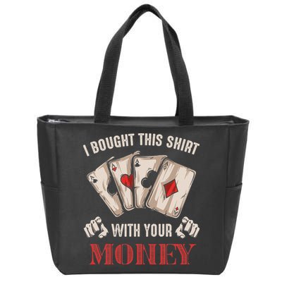I Bought This With Your Money Poker Funny Poker Zip Tote Bag
