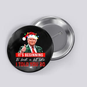 ItS Beginning To Look A Lot Like I Told You So Trump Xmas Button