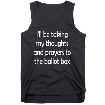 i'll be taking my thoughts and prayers to the ballot box Tank Top