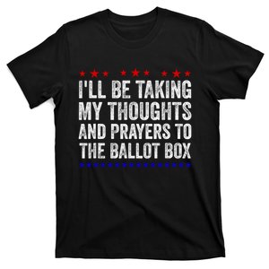 Ill Be Taking My Thoughts And Prayers To The Ballot Box T-Shirt