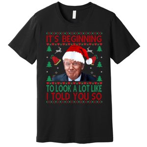 ItS Beginning To Look A Lot Like I Told You So Trump Xma Premium T-Shirt