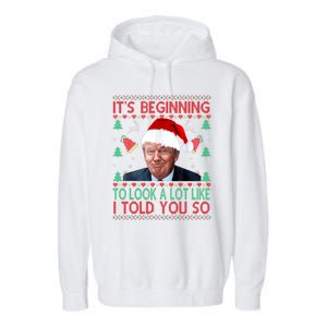 ItS Beginning To Look A Lot Like I Told You So Trump Xma Garment-Dyed Fleece Hoodie