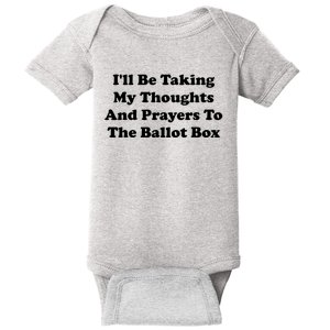 Ill Be Taking My Thoughts And Prayers To The Ballot Box Baby Bodysuit