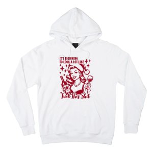 ItS Beginning To Look A Lot Like Fuck This Shit Funny Christmas Xmas Hoodie