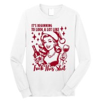 ItS Beginning To Look A Lot Like Fuck This Shit Funny Christmas Xmas Long Sleeve Shirt