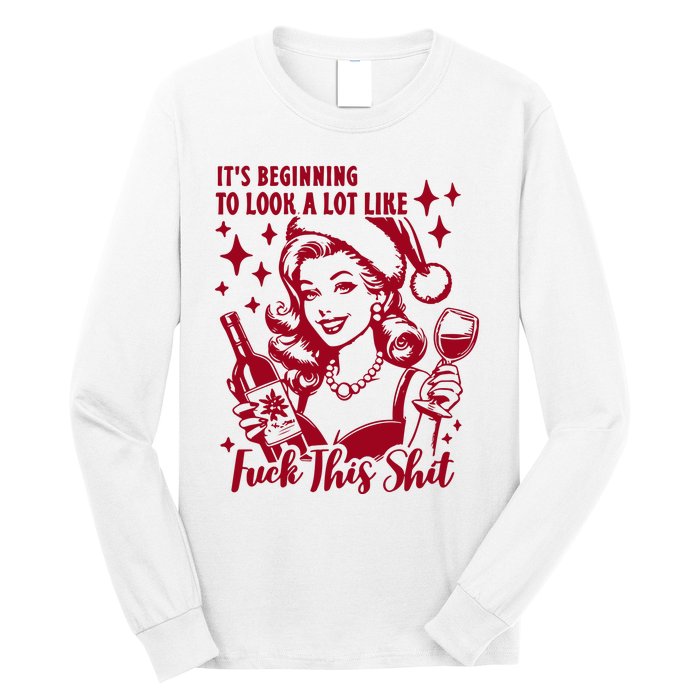 ItS Beginning To Look A Lot Like Fuck This Shit Funny Christmas Xmas Long Sleeve Shirt