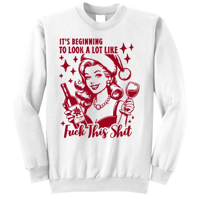 ItS Beginning To Look A Lot Like Fuck This Shit Funny Christmas Xmas Sweatshirt