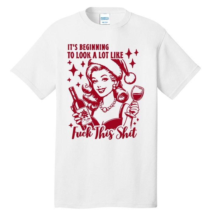 ItS Beginning To Look A Lot Like Fuck This Shit Funny Christmas Xmas Tall T-Shirt