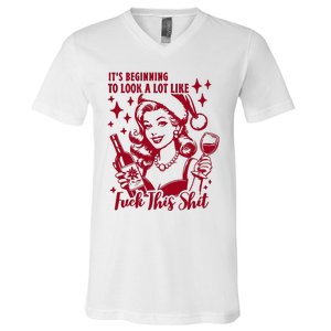 ItS Beginning To Look A Lot Like Fuck This Shit Funny Christmas Xmas V-Neck T-Shirt