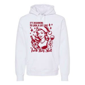 ItS Beginning To Look A Lot Like Fuck This Shit Funny Christmas Xmas Premium Hoodie