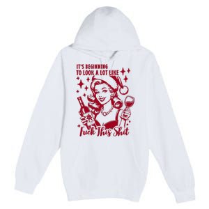 ItS Beginning To Look A Lot Like Fuck This Shit Funny Christmas Xmas Premium Pullover Hoodie