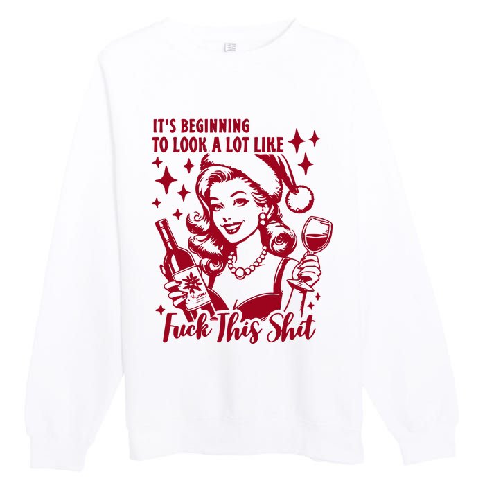 ItS Beginning To Look A Lot Like Fuck This Shit Funny Christmas Xmas Premium Crewneck Sweatshirt