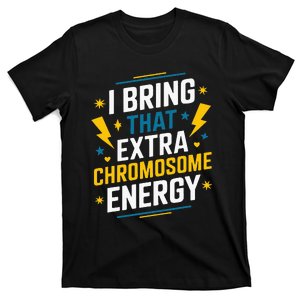 I Bring That Extra Chromosome Down Syndrome Awareness T-Shirt