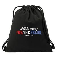 ILl Be Voting For The Felon Drawstring Bag