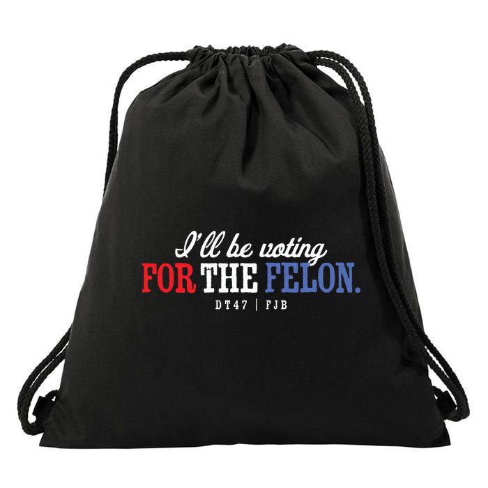 ILl Be Voting For The Felon Drawstring Bag