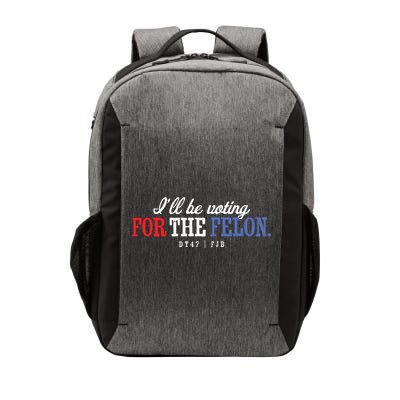 ILl Be Voting For The Felon Vector Backpack