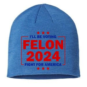 ILl Be Voting Felon 2024 Fight Merica Trump 2024 Meaningful Gift Sustainable Beanie