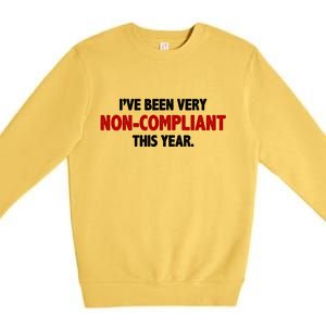 I've Been Very Non Compliant This Year Premium Crewneck Sweatshirt