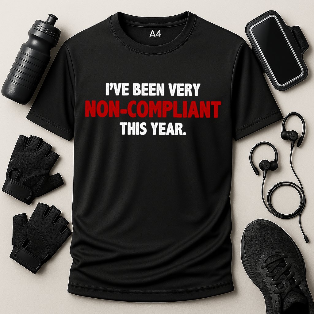 I've Been Very Non Compliant This Year Performance Shirt