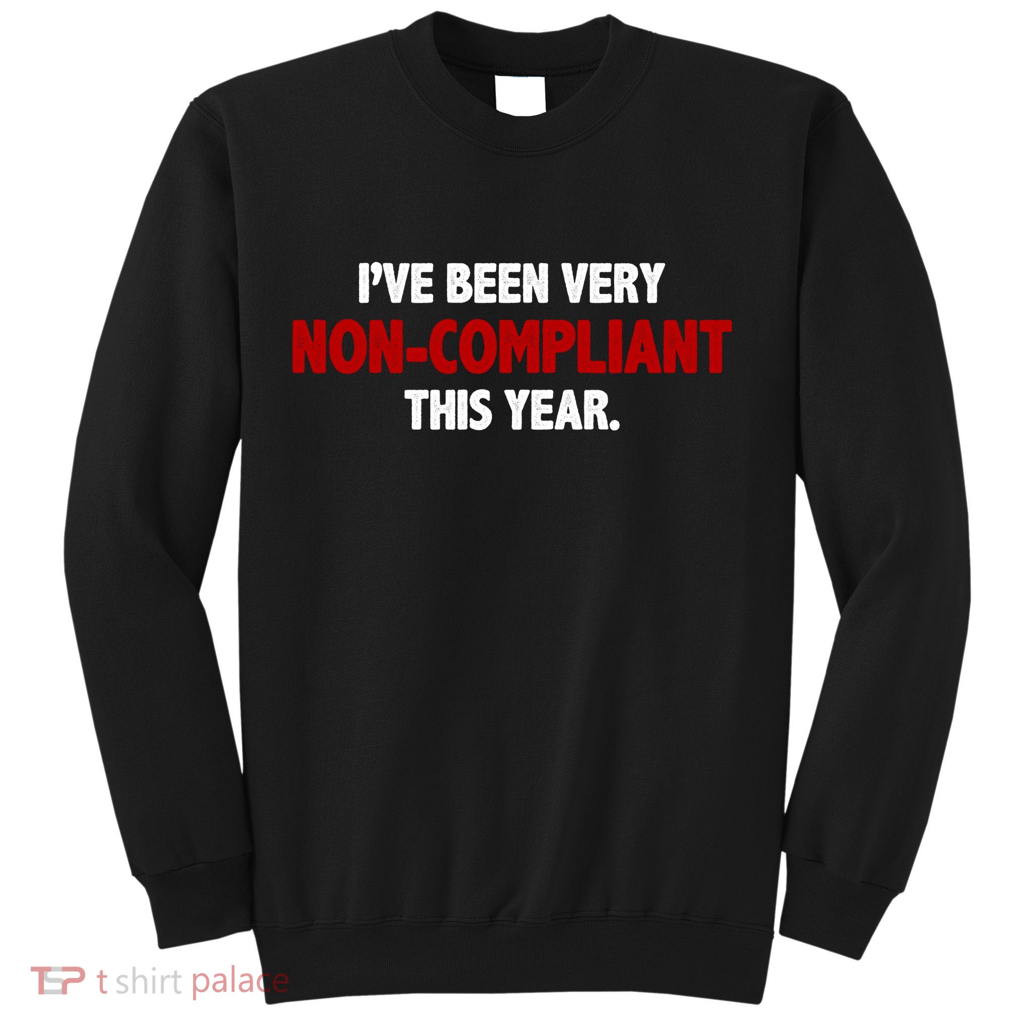 I've Been Very Non Compliant This Year Sweatshirt