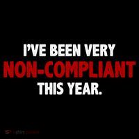 I've Been Very Non Compliant This Year T-Shirt