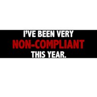 I've Been Very Non Compliant This Year Bumper Sticker