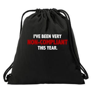 I've Been Very Non Compliant This Year Drawstring Bag