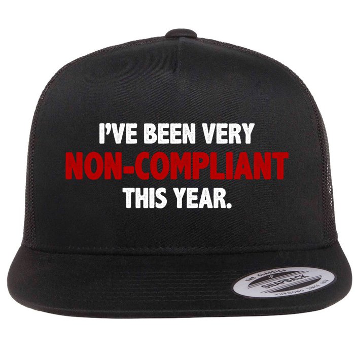 I've Been Very Non Compliant This Year Flatbill Hat