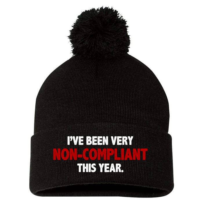 I've Been Very Non Compliant This Year Pom Pom 12in Knit Beanie