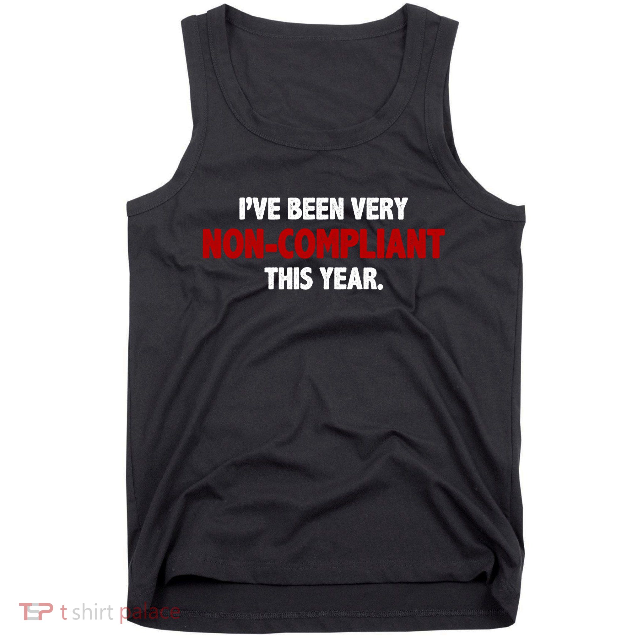 I've Been Very Non Compliant This Year Tank Top