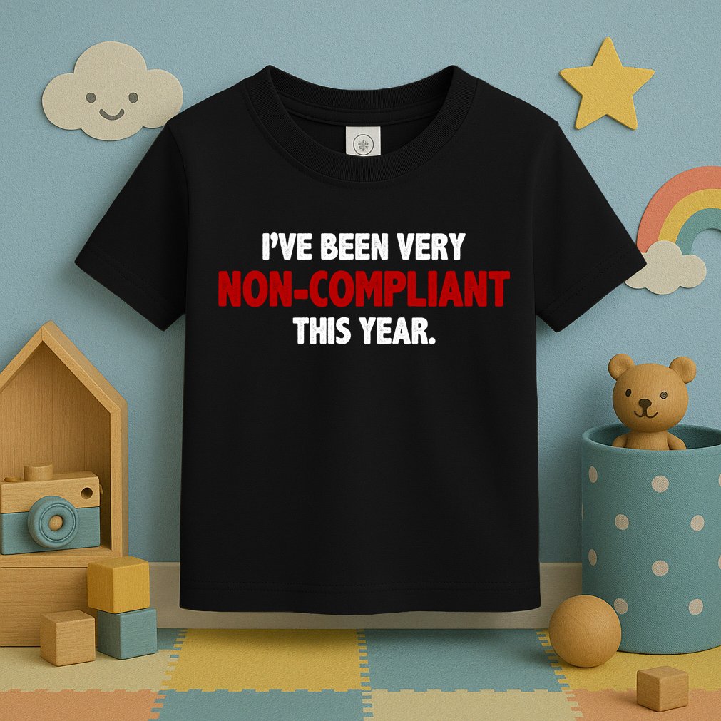 I've Been Very Non Compliant This Year Toddler T-Shirt