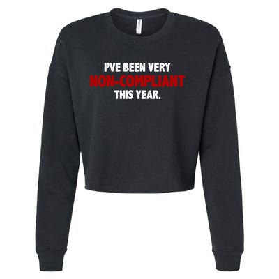 I've Been Very Non Compliant This Year Cropped Pullover Crew