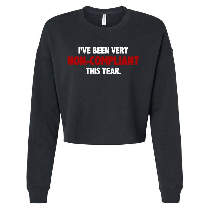 I've Been Very Non Compliant This Year Cropped Pullover Crew
