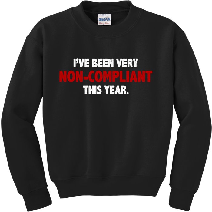 I've Been Very Non Compliant This Year Kids Sweatshirt