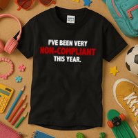 I've Been Very Non Compliant This Year Kids T-Shirt