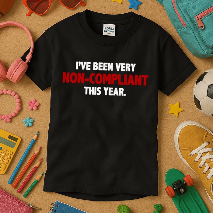 I've Been Very Non Compliant This Year Kids T-Shirt