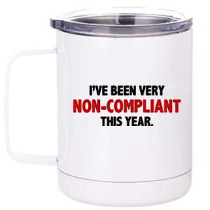 I've Been Very Non Compliant This Year 12 oz Stainless Steel Tumbler Cup