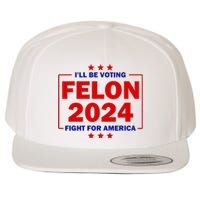 ILl Be Voting Felon 2024 Fight For America Trump 2024 Wool Snapback Cap