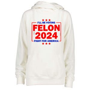 ILl Be Voting Felon 2024 Fight For America Womens Funnel Neck Pullover Hood