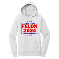 ILl Be Voting Felon 2024 Fight For America Women's Pullover Hoodie