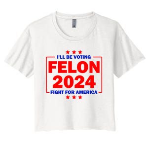 ILl Be Voting Felon 2024 Fight For America Women's Crop Top Tee