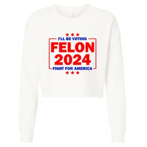 ILl Be Voting Felon 2024 Fight For America Cropped Pullover Crew