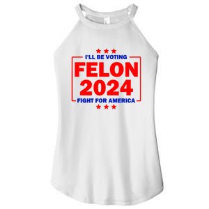 ILl Be Voting Felon 2024 Fight For America Women's Perfect Tri Rocker Tank